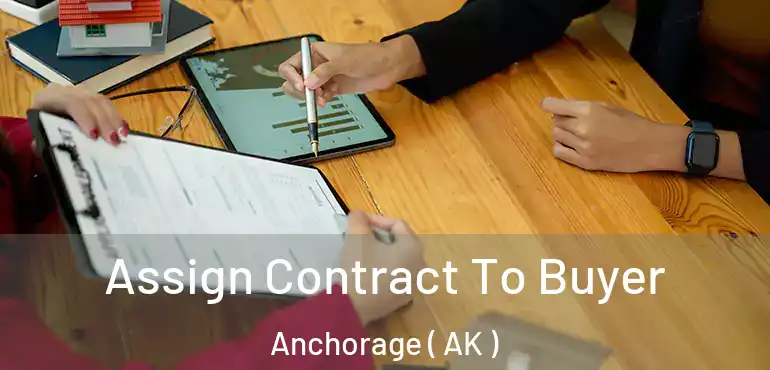  Assign Contract To Buyer Anchorage ( AK )