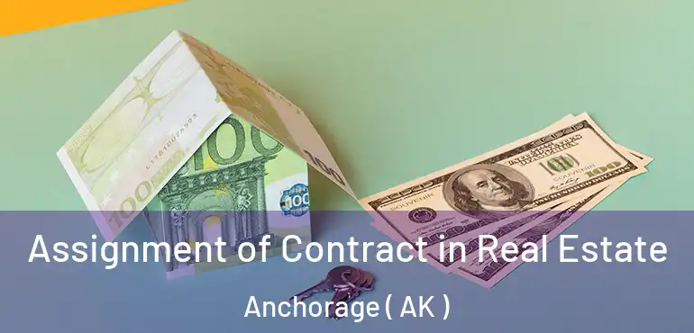  Assignment of Contract in Real Estate Anchorage ( AK )