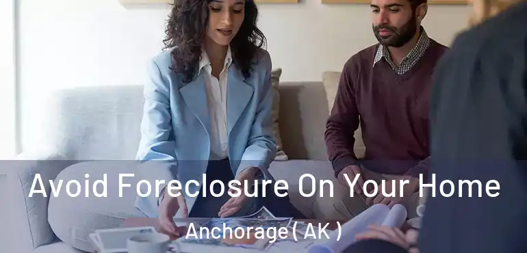  Avoid Foreclosure On Your Home Anchorage ( AK )