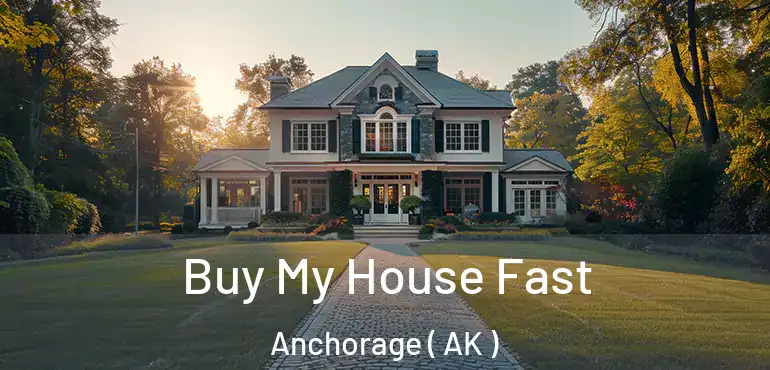  Buy My House Fast Anchorage ( AK )