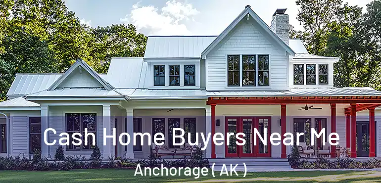  Cash Home Buyers Near Me Anchorage ( AK )