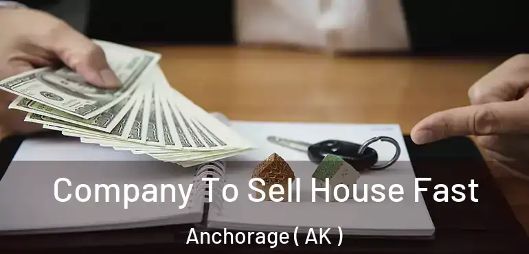  Company To Sell House Fast Anchorage ( AK )
