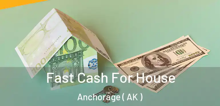  Fast Cash For House Anchorage ( AK )