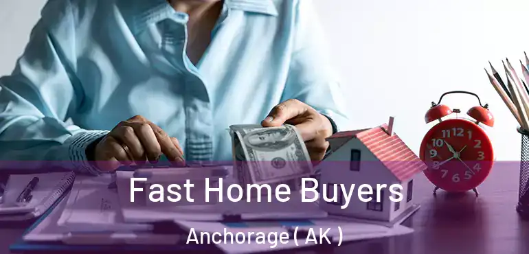  Fast Home Buyers Anchorage ( AK )