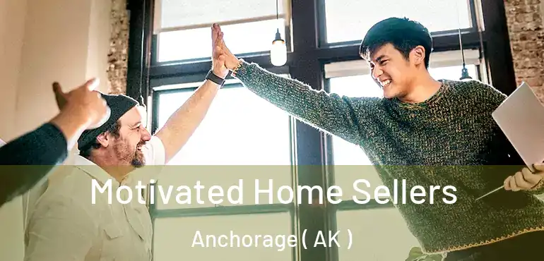  Motivated Home Sellers Anchorage ( AK )
