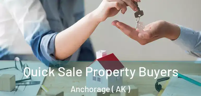  Quick Sale Property Buyers Anchorage ( AK )