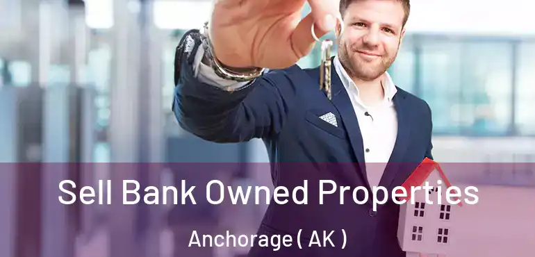  Sell Bank Owned Properties Anchorage ( AK )