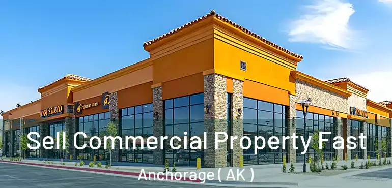  Sell Commercial Property Fast Anchorage ( AK )