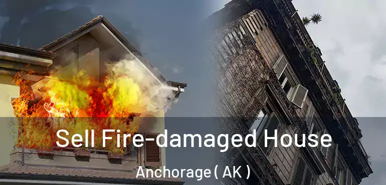  Sell Fire-damaged House Anchorage ( AK )