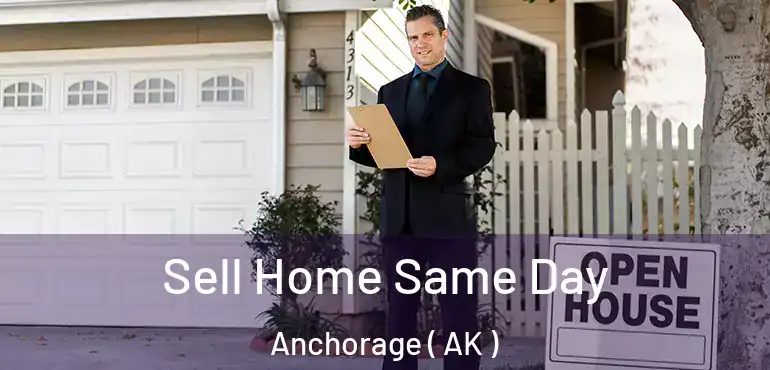  Sell Home Same Day Anchorage ( AK )