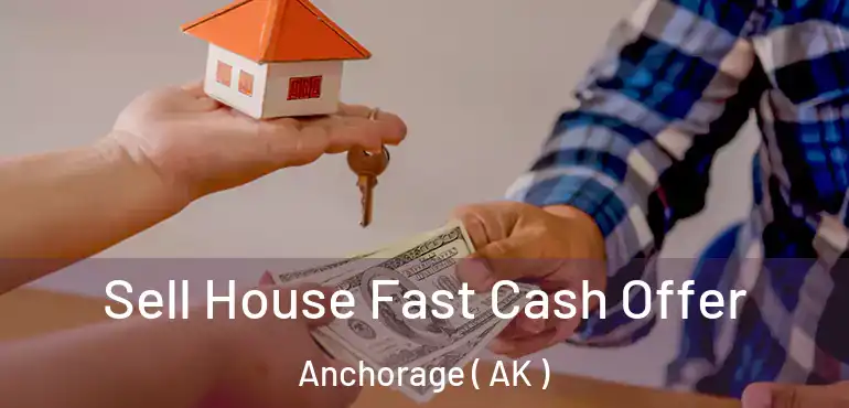  Sell House Fast Cash Offer Anchorage ( AK )