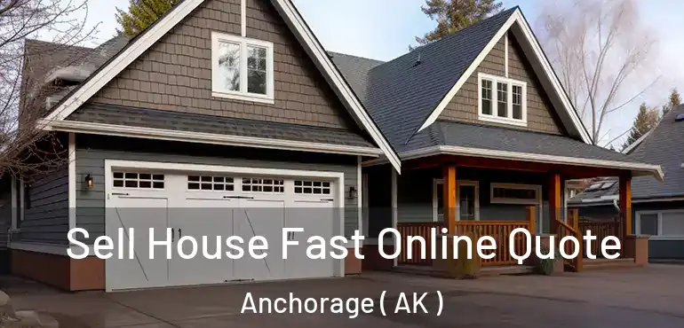  Sell House Fast Online Quote Anchorage ( AK )