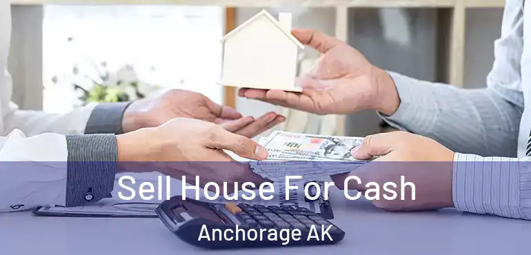  Sell House For Cash Anchorage AK