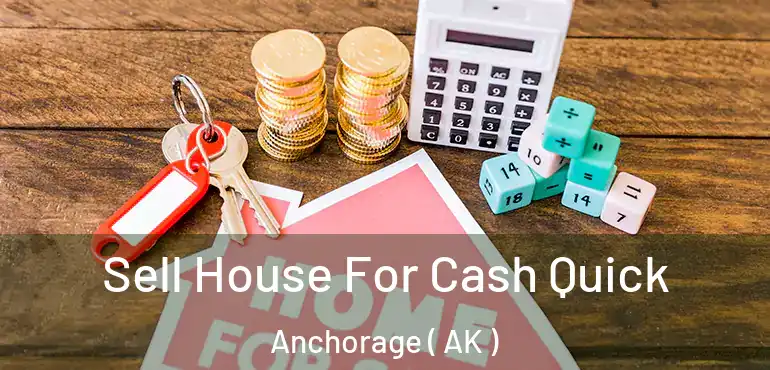  Sell House For Cash Quick Anchorage ( AK )
