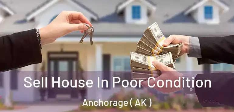  Sell House In Poor Condition Anchorage ( AK )