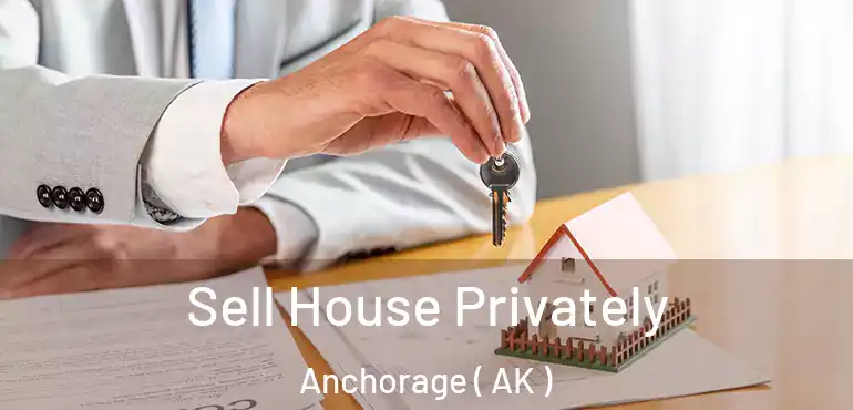  Sell House Privately Anchorage ( AK )
