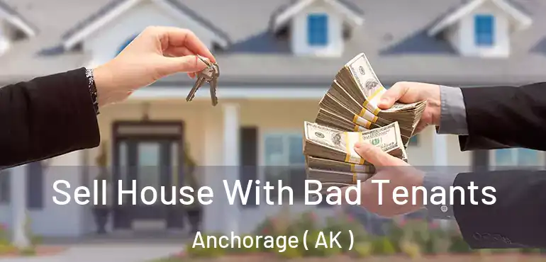  Sell House With Bad Tenants Anchorage ( AK )
