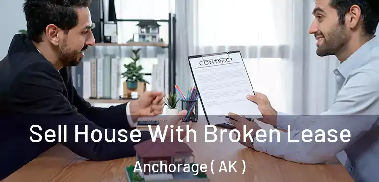 Sell House With Broken Lease Anchorage ( AK )
