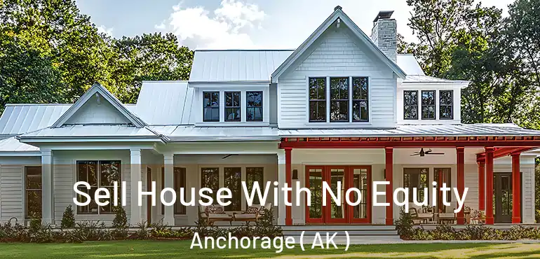  Sell House With No Equity Anchorage ( AK )