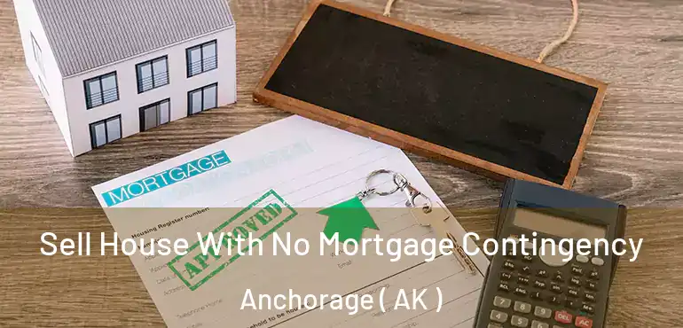  Sell House With No Mortgage Contingency Anchorage ( AK )