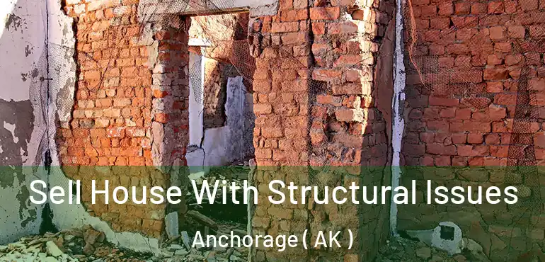  Sell House With Structural Issues Anchorage ( AK )