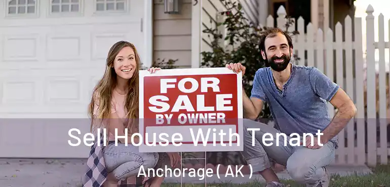  Sell House With Tenant Anchorage ( AK )