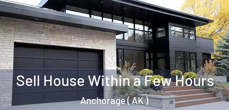  Sell House Within a Few Hours Anchorage ( AK )