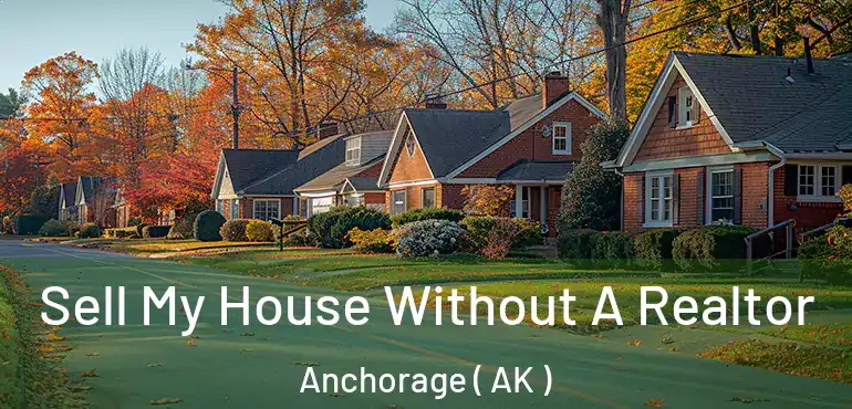  Sell My House Without A Realtor Anchorage ( AK )
