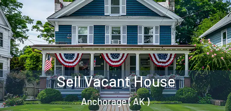  Sell Vacant House Anchorage ( AK )
