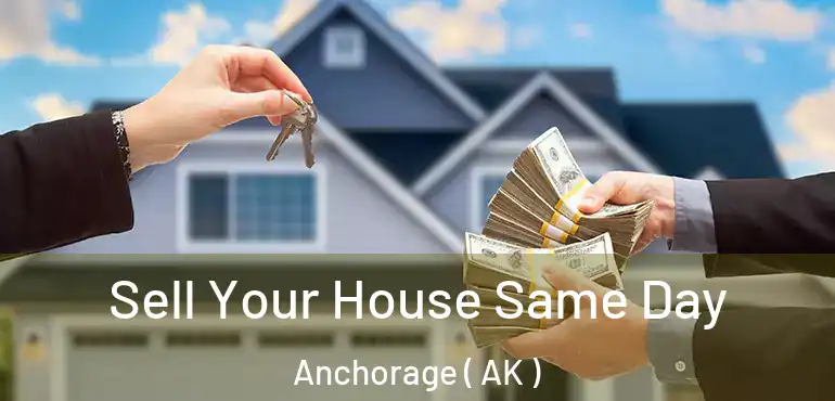  Sell Your House Same Day Anchorage ( AK )