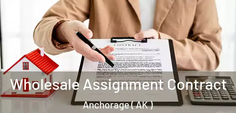  Wholesale Assignment Contract Anchorage ( AK )